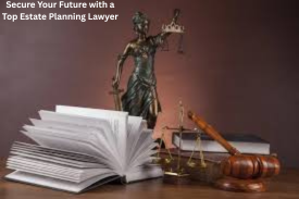 Estate planning lawyer desk with open law books, gavel, and Lady Justice statue — Secure Your Future with a Top Estate Planning Lawyer