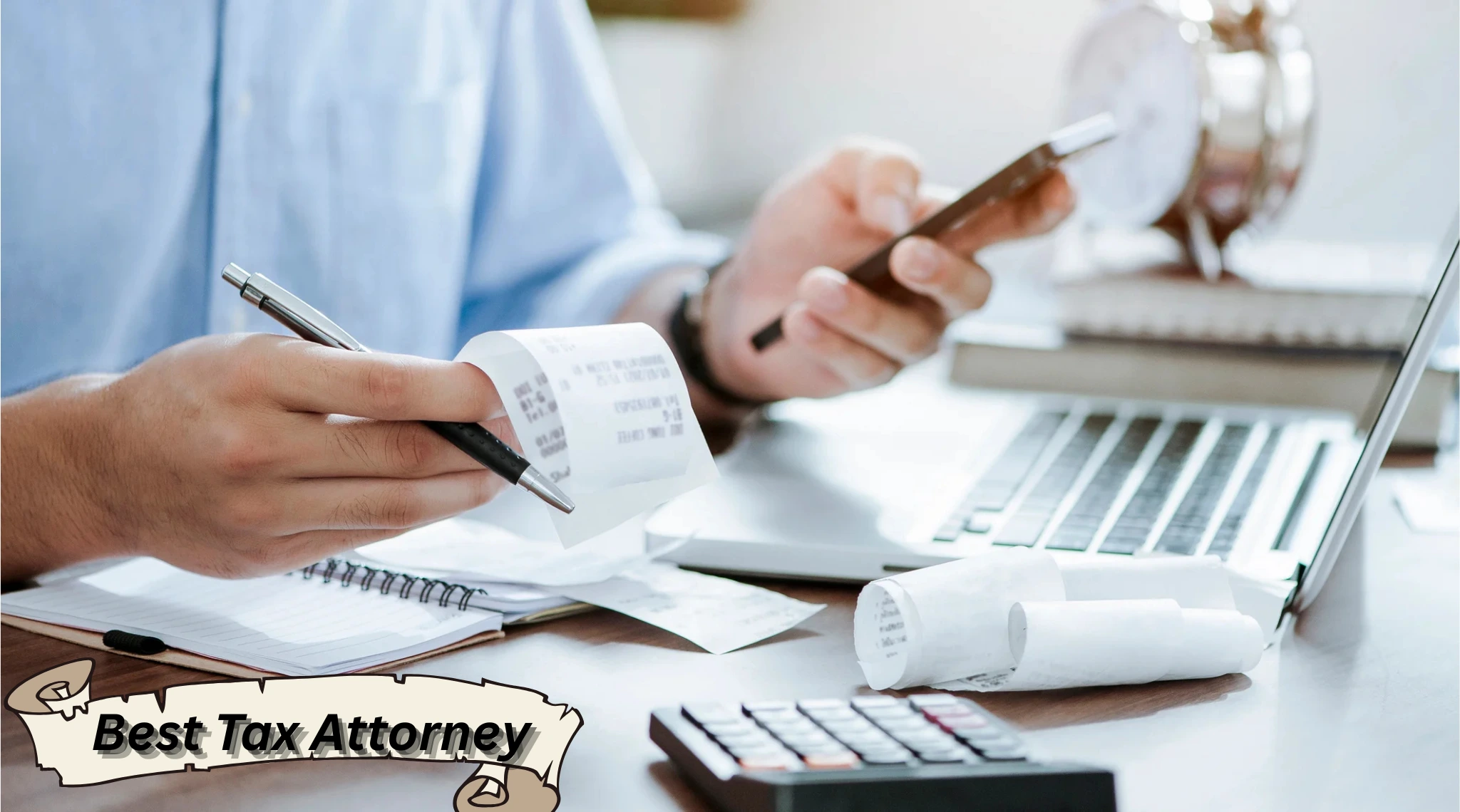 “Person reviewing receipts with calculator, laptop, and phone, with text ‘Best Tax Attorney.’”
