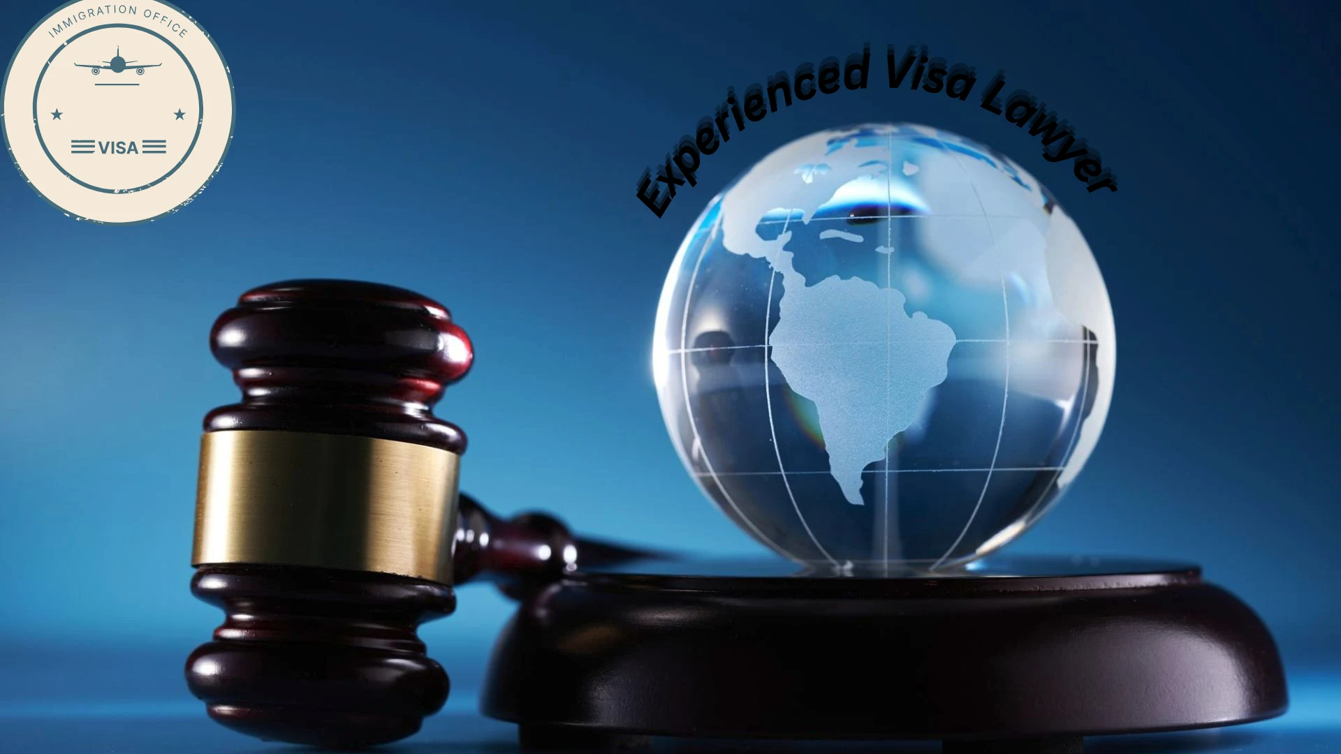 Gavel beside a transparent glass globe with “Experienced Visa Lawyer” written above, symbolizing global immigration law and legal support.
